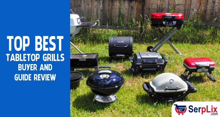 Top Best Tabletop Grills Buyers Guide and Reviews